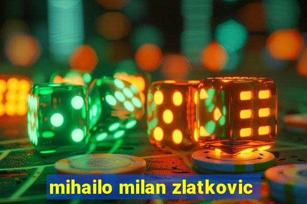 mihailo milan zlatkovic